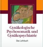 [Buch] "Gynäkologische Psychosomatik und Gynäkopsychiatrie"